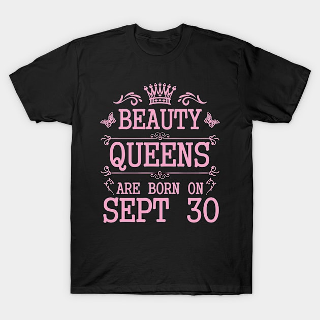 Beauty Queens Are Born On September 30 Happy Birthday To Me You Nana Mommy Aunt Sister Daughter T-Shirt by Cowan79